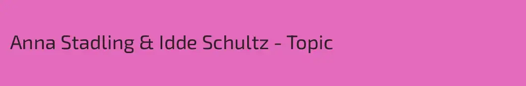 Anna Stadling & Idde Schultz - Topic